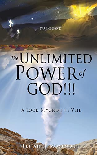 The Unlimited Power Of God!!!: A Look Beyond The Veil