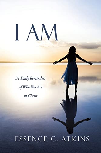 I Am: 31 Daily Reminders Of Who You Are In Christ