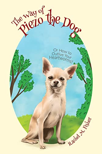 The Way Of Piezo The Dog: Or How To Outlive Your Heartworms!