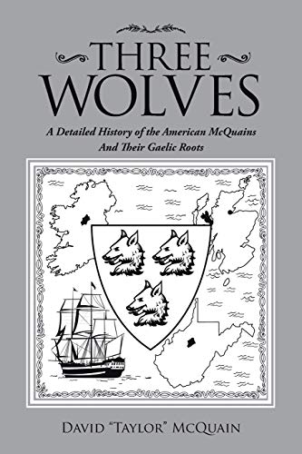 Three Wolves: A Detailed History of the American Mcquains and Their Gaelic Roots
