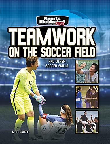 Teamwork On The Soccer Field: And Other Soccer Skills (Sports Illustrated Kids: More Than A Game) - 9781663920737