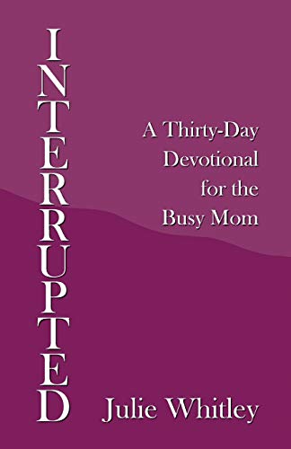 Interrupted: A Thirty-day Devotional for the Busy Mom - 9781664211681