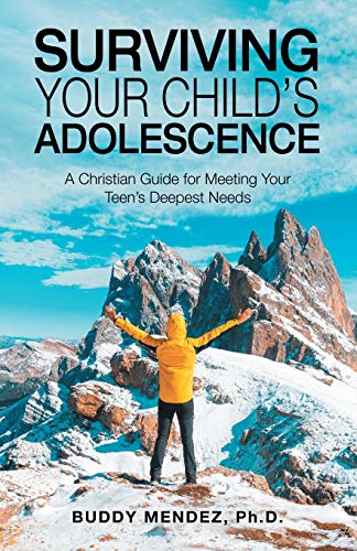 Surviving Your Child??s Adolescence: A Christian Guide for Meeting Your Teen??s Deepest Needs - 9781664220249