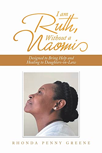 I Am Ruth, Without A Naomi: Designed To Bring Help And Healing To Daughters-In-Law