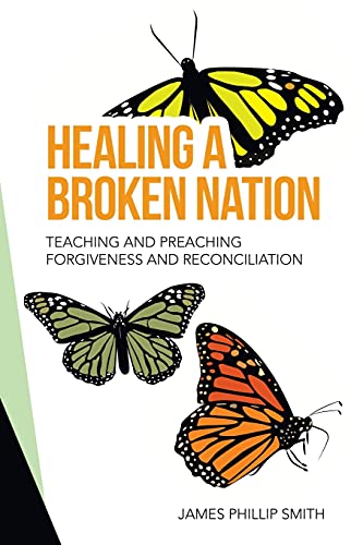 Healing A Broken Nation: Teaching And Preaching Forgiveness And Reconciliation (Paperback)