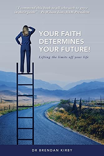 Your Faith Determines Your Future!: Lifting The Limits Off Your Life - 9781664238787