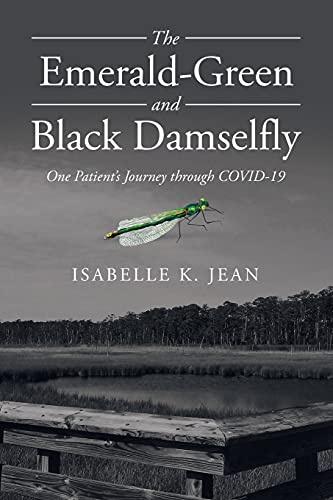 The Emerald-Green And Black Damselfly: One Patient's Journey Through Covid-19 (Paperback)