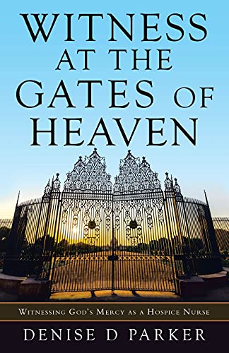Witness At The Gates Of Heaven: Witnessing God??S Mercy As A Hospice Nurse - 9781664244818