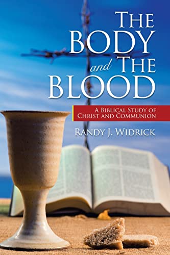 The Body And The Blood : A Biblical Study Of Christ And Communion