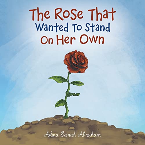 The Rose That Wanted To Stand On Her Own