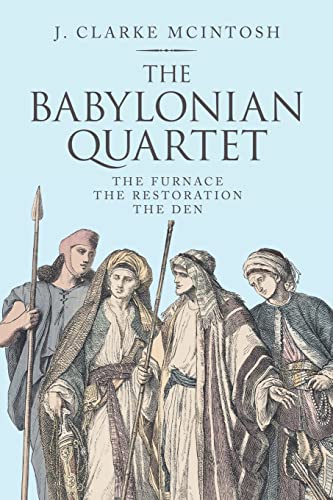 The Babylonian Quartet: The Furnace The Restoration The Den