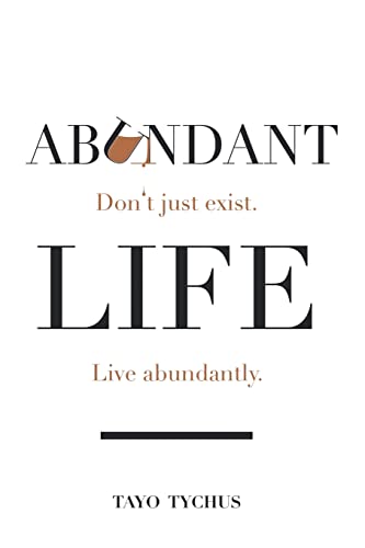 Abundant Life: Don't Just Exist. Live Abundantly