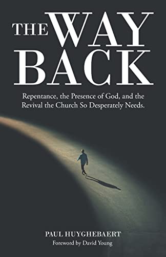 The Way Back: Repentance, The Presence Of God, And The Revival The Church So Desperately Needs