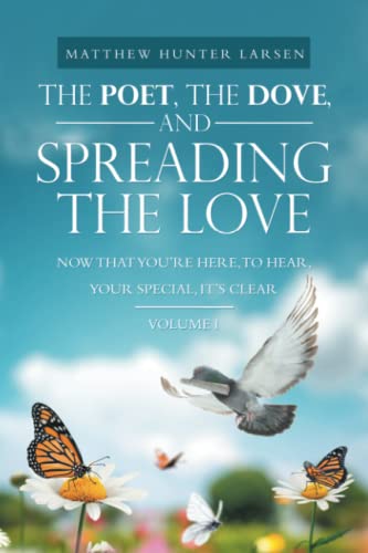 The Poet, The Dove, and Spreading the Love: Now that You’re Here, to Hear, Your Special, It’s Clear