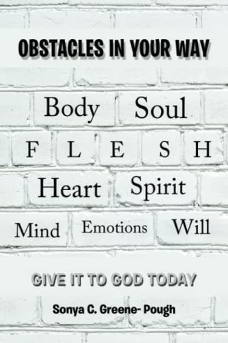 Obstacles In Your Way: Body Soul Flesh Heart Spirit Mind Emotions Will