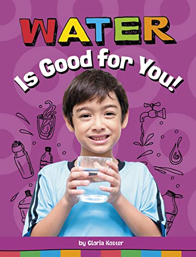 Water Is Good For You! (Healthy Foods)