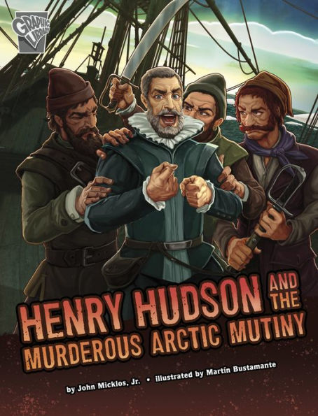 Henry Hudson And The Murderous Arctic Mutiny (Deadly Expeditions) - 9781666390490