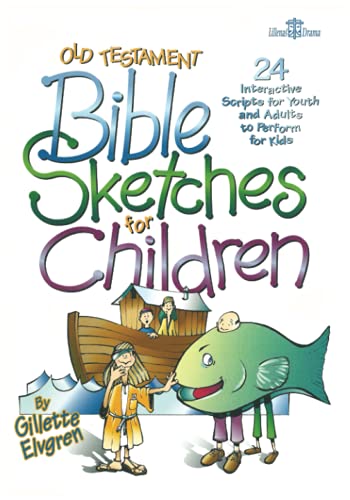 Old Testament Sketches For Children: 24 Interactive Scripts For Youth And Adults To Perform For Kids