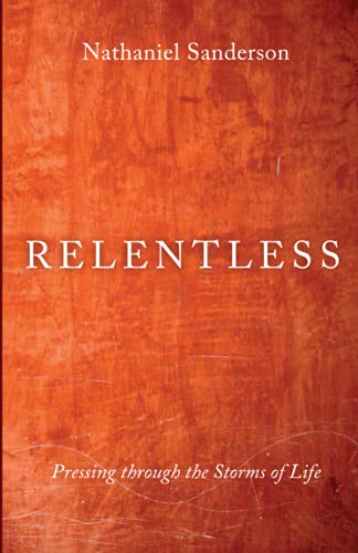 Relentless: Pressing Through The Storms Of Life