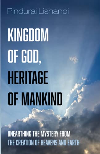Kingdom Of God, Heritage Of Mankind: Unearthing The Mystery From The Creation Of Heavens And Earth