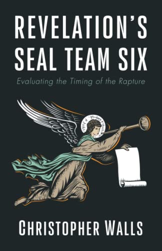 Revelation's Seal Team Six : Evaluating The Timing Of The Rapture