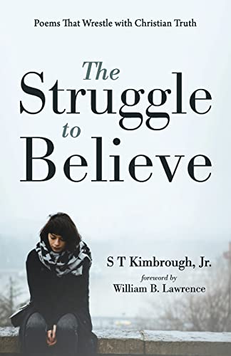 The Struggle To Believe : Poems That Wrestle With Christian Truth