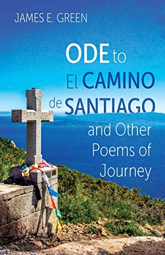 Ode To El Camino De Santiago And Other Poems Of Journey
