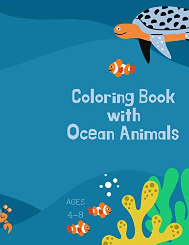 Coloring Book With Ocean Animals: Coloring Book For Kids With Ocean Animals: Magical Coloring Book For Girls, Boys, And Anyone Who Loves Animals 42 Pages With Single Sided Pages - 9781667187495