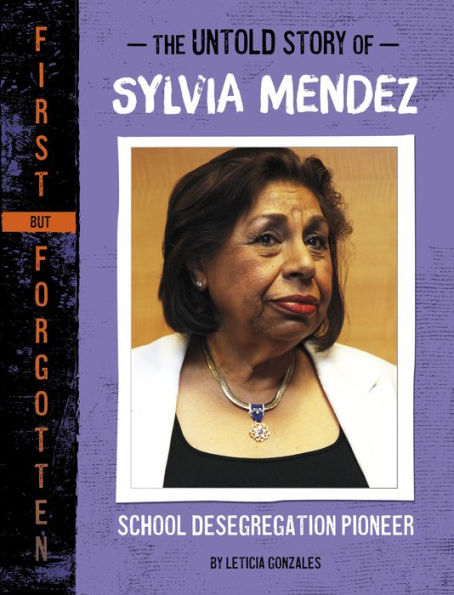 The Untold Story Of Sylvia Mendez: School Desegregation Pioneer (First But Forgotten) - 9781669004998