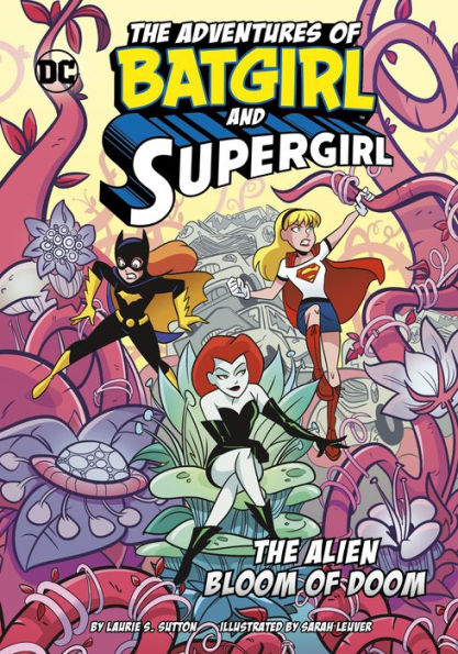 The Alien Bloom Of Doom (The Adventures Of Batgirl And Supergirl)