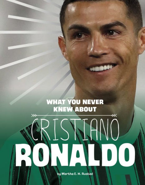 What You Never Knew About Cristiano Ronaldo (Behind The Scenes Biographies) - 9781669040118
