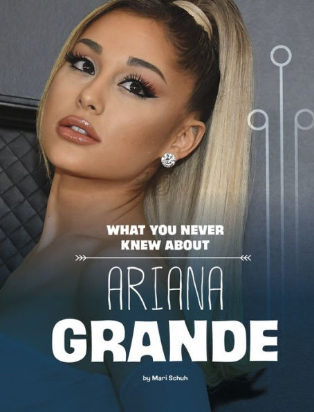 What You Never Knew About Ariana Grande (Behind The Scenes Biographies) - 9781669040514