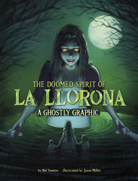 The Doomed Spirit Of La Llorona: A Ghostly Graphic (Ghostly Graphics)