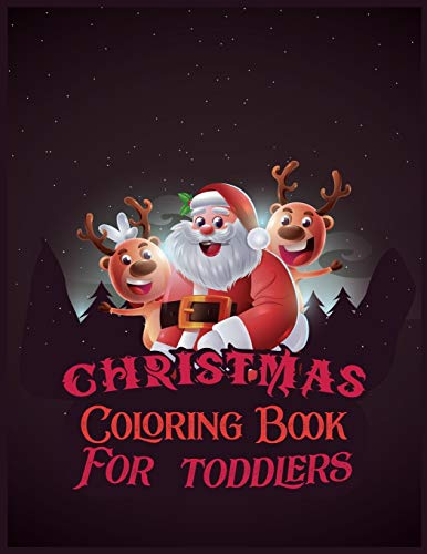 Christmas Coloring Book For Toddlers: The Big Christmas Coloring Book For Toddlers: Holiday Season, Christmas, And Silly Snowman Designs For Ages 1-4
