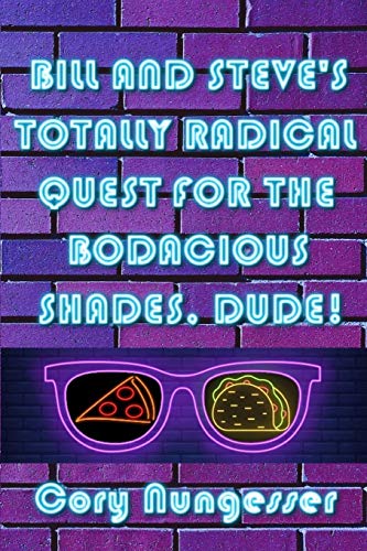 Bill And Steve'S Totally Radical Quest For The Bodacious Shades, Dude!