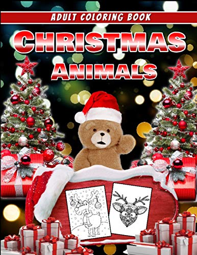 Adult Coloring Book Christmas Animal: Awesome 100+ Coloring Animals, Birds, Mandalas, Butterflies, Flowers, Paisley Patterns, Garden Designs, And Amazing Swirls For Adults Relaxation