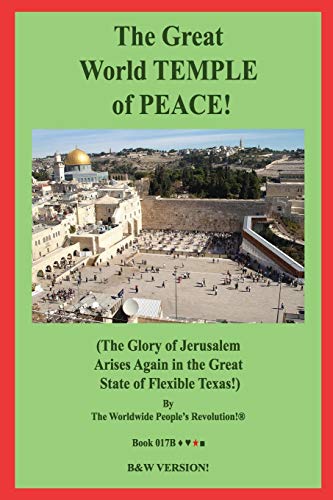 The Great World Temple Of Peace!: (The Glory Of Jerusalem Arises Again In The Great State Of Flexible Texas!) B&W Version!