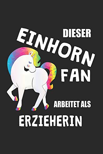 Dieser Einhorn Fan Arbeitet Als Erzieherin: (A5) 6X9 Zoll - Kariert - 120 Seiten - Geburtstags Geschenk (German Edition)