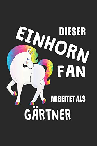 Dieser Einhorn Fan Arbeitet Als Gartner: (A5) 6x9 Zoll - Kariert - 120 Seiten - Geburtstags Geschenk (German Edition)