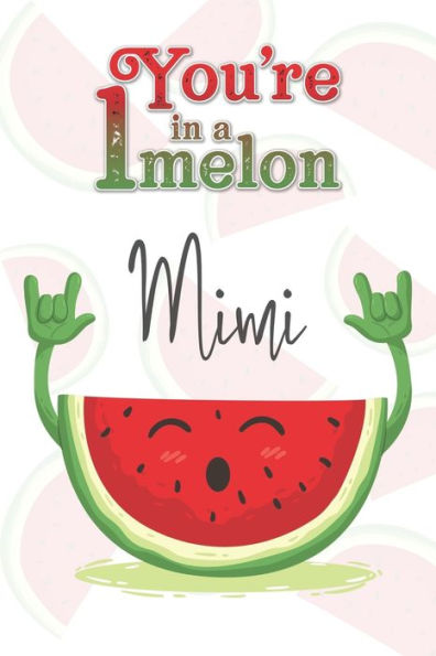 You'Re 1 In A Melon Mimi : A Watermelon Doodling & Coloring Notebook, Perfect As A Gift For Women & Girls - Anti Stress Coloring For Adults