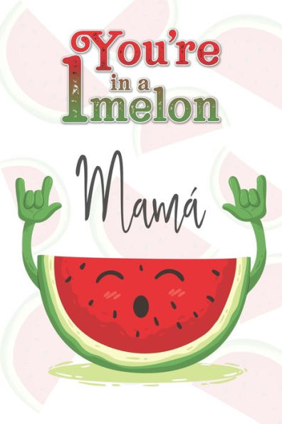 You'Re 1 In A Melon Mam? : A Watermelon Doodling & Coloring Notebook, Perfect As A Gift For Women & Girls - Anti Stress Coloring For Adults