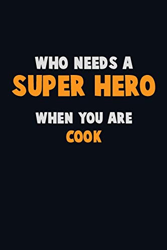 Who Need A Super Hero, When You Are Cook: 6X9 Career Pride 120 Pages Writing Notebooks