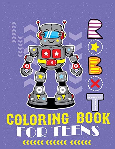 Robot Coloring Book For Teens: Advanced Coloring Pages For Everyone, Adults, Teens, Tweens, Older Kids, Boys, & Girls, Geometric Designs & ... Practice For Stress Relief & Relaxation - 9781670347787