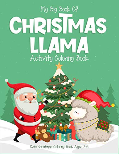 My Big Book Of Christmas Llama Activity Coloring Book Kids Christmas Coloring Book Ages 2-6: (2-4, 4-6). Great Christmas Llama Activity Coloring Book ... Calming Down. (Llama Christmas Book For Kids)