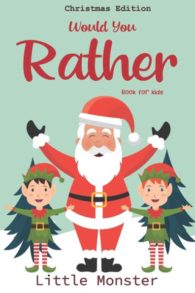 Would You Rather Book For Kids : Christmas Edition: A Fun Family Activity Book For Boys And Girls Ages 6, 7, 8, 9, 10, 11, And 12 Years Old - Best Christmas Gifts For Kids (Stocking Stuffer Ideas) - 9781670390684