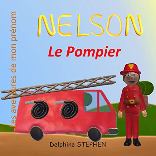 Nelson Le Pompier: Les Aventures De Mon Pr??nom (French Edition)