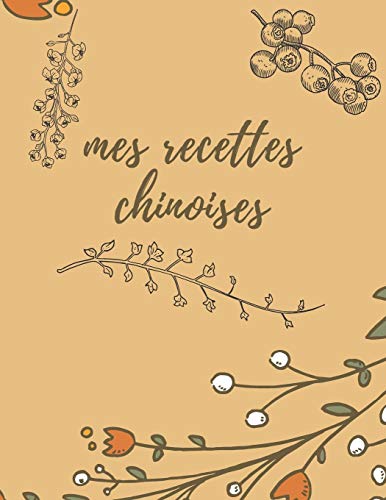Mes recettes chinoises: Mon carnet de recettes ???? remplir, carnet de recette ???? compl??ter, carnet de recettes de cuisine, carnet de recettes chinoises (French Edition)