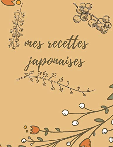 Carnet De Recettes Japonaises: Mon Carnet De Recettes Japonaises, Carnet De Recettes ? Compl?ter, Carnet De Recette Vierge (French Edition)