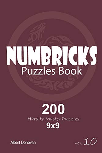 Numbricks - 200 Hard To Master Puzzles 9X9 (Volume 10)
