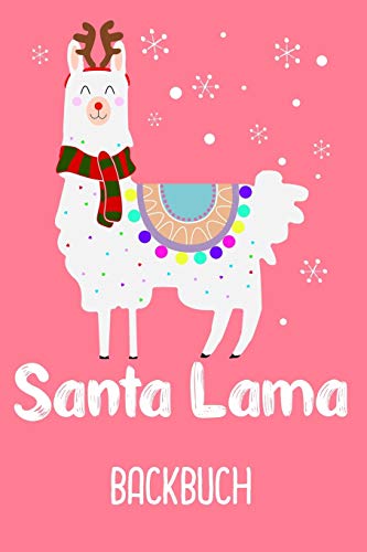 Backbuch Santa Lama: Backbuch Weihnachten Mit S??em Santa Lama Im Rentier Kost?m / Din A5 - 6X9" - 120 Seiten Mit Rezeptvorlagen / Deine Back Rezepte ... Fan Zum Selbst Eintragen (German Edition)